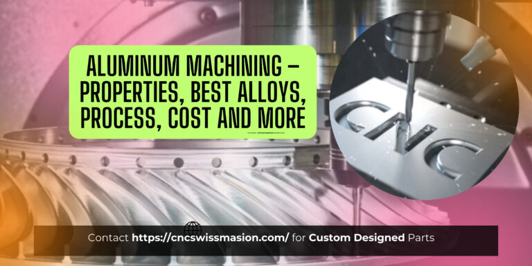 Aluminum Machining – Properties, Best Alloys, Process, Cost and More
