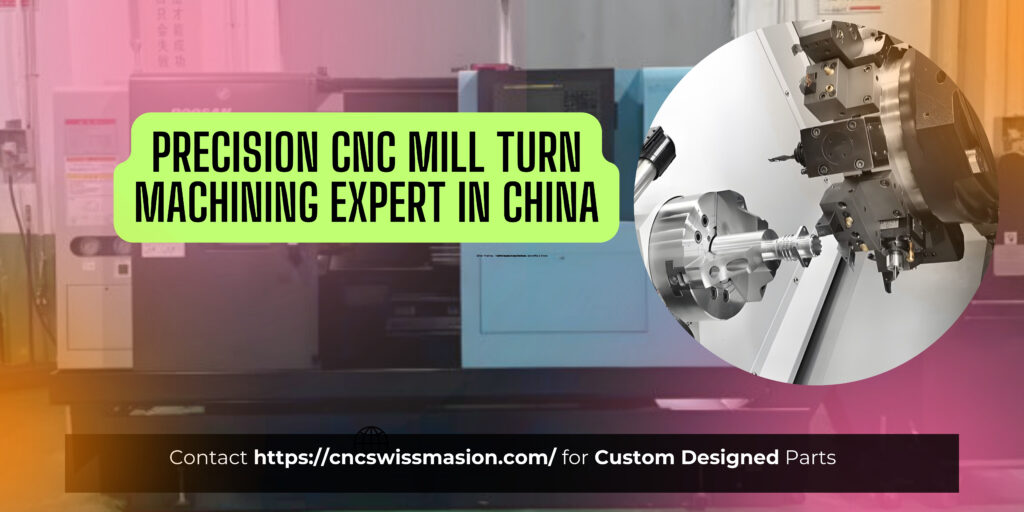 Precision CNC Mill Turn Machining Expert in China