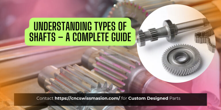 Understanding Types of Shafts – A Complete Guide